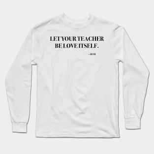 Let your teacher be love itself Long Sleeve T-Shirt